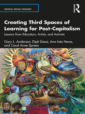 cover image of Creating Third Spaces of Learning for Post-Capitalism